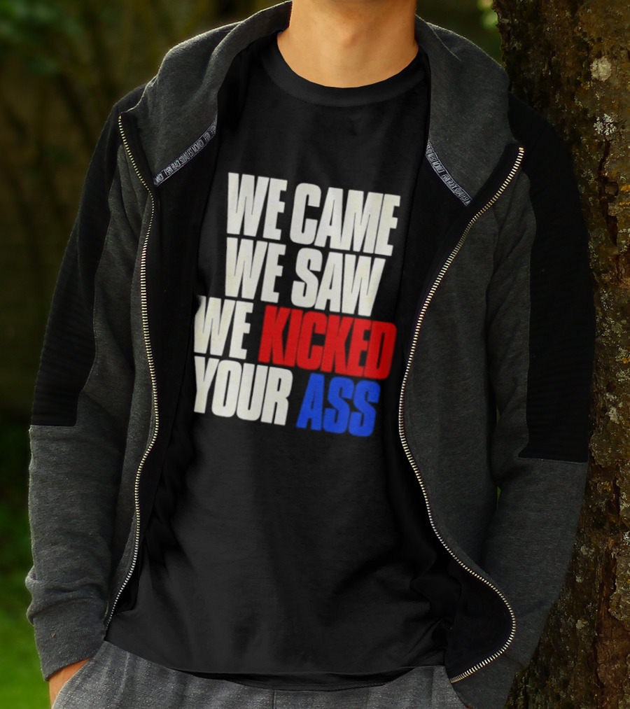 We Came We Saw We Kicked Your Ass Retro Bold Empowerment T-Shirt