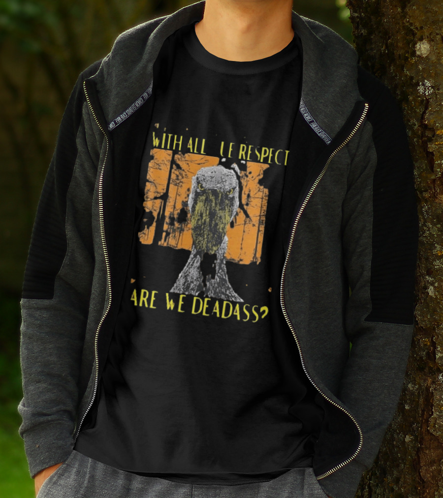 Shoebill Stare With All Due Respect Are We Deadass T-Shirt