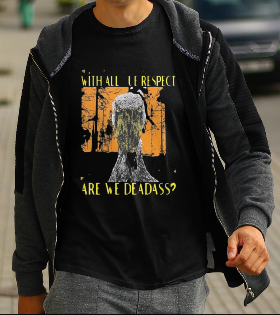 Shoebill Stare With All Due Respect Are We Deadass T-Shirt