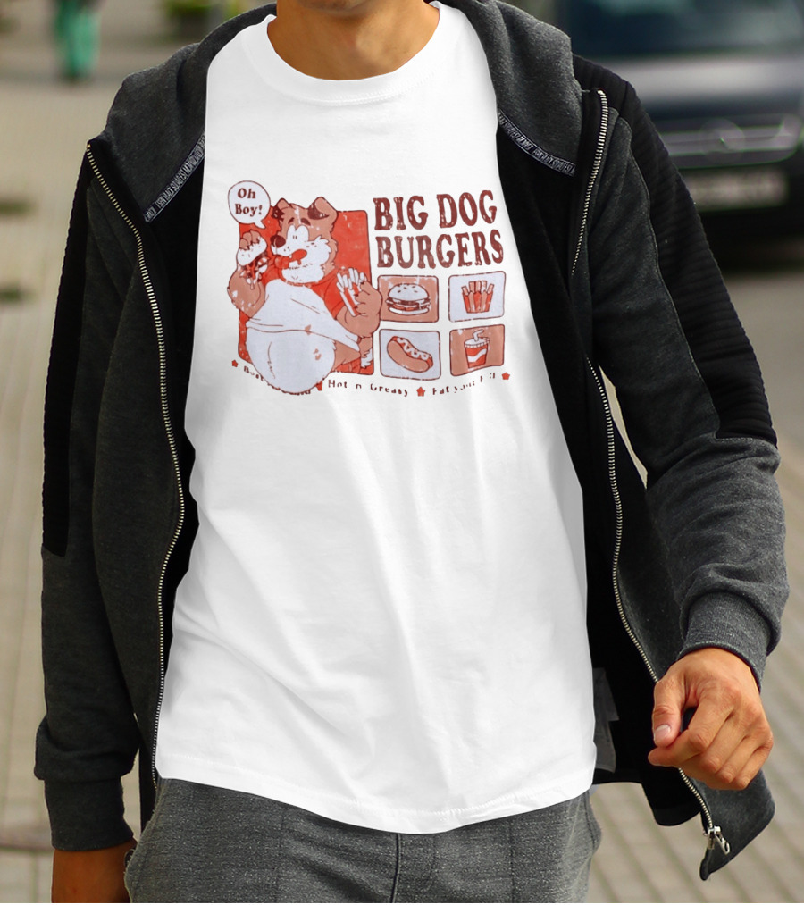 Big Dog Burgers Oh Boy Hot N' Greasy Eat Your Fill Burger Fries Drink Hotdog T-Shirt