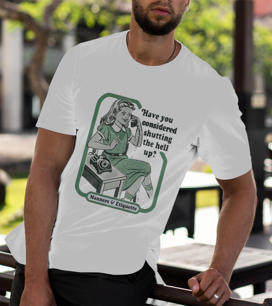 Have You Considered Shutting The Hell Up Manners And Etiquette Retro Telephone Lady T-Shirt