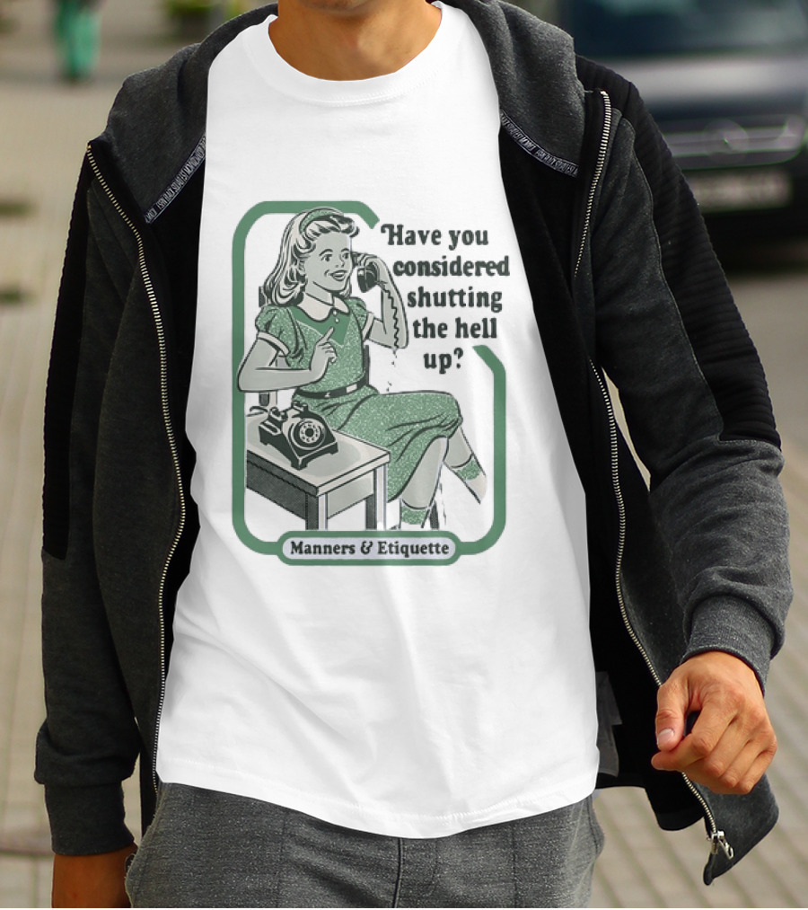 Have You Considered Shutting The Hell Up Manners And Etiquette Retro Telephone Lady T-Shirt