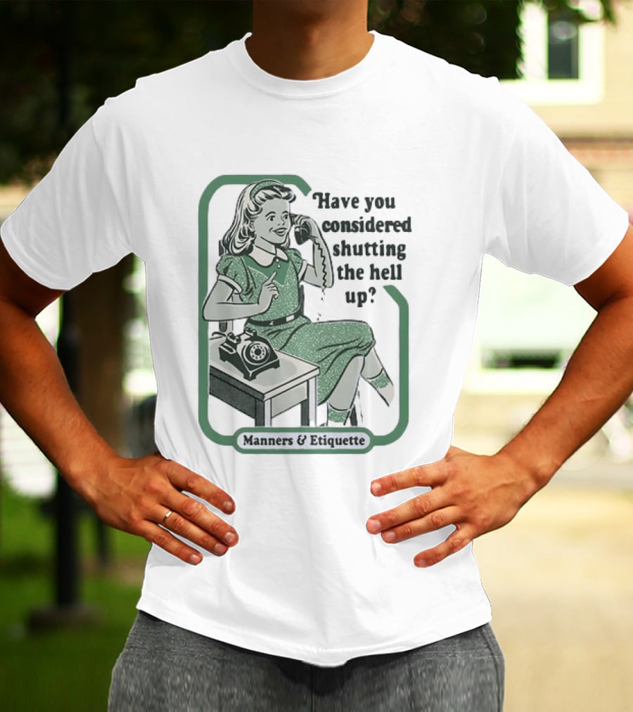 Have You Considered Shutting The Hell Up Manners And Etiquette Retro Telephone Lady T-Shirt