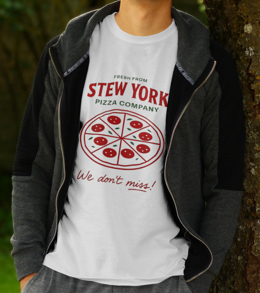 Fresh From Stew York Pizza Company We Don't Miss T-Shirt