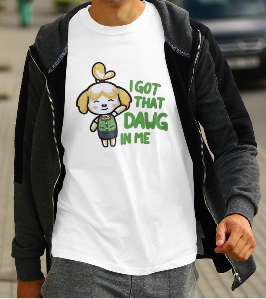 Isabelle I Got That Dawg In Me Animal Crossing Game Character Fun T-Shirt
