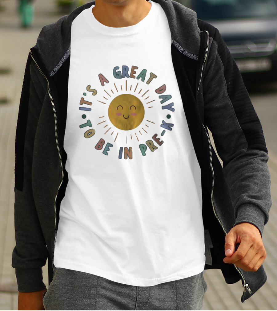 It's A Great Day To Be In Pre K Happy Sun Preschool T-Shirt
