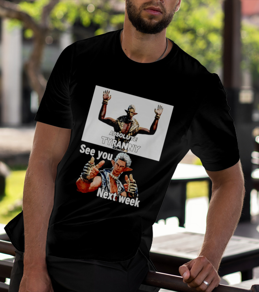 Absolute Tyranny See You Next Week Fantasy Character Meme T-Shirt