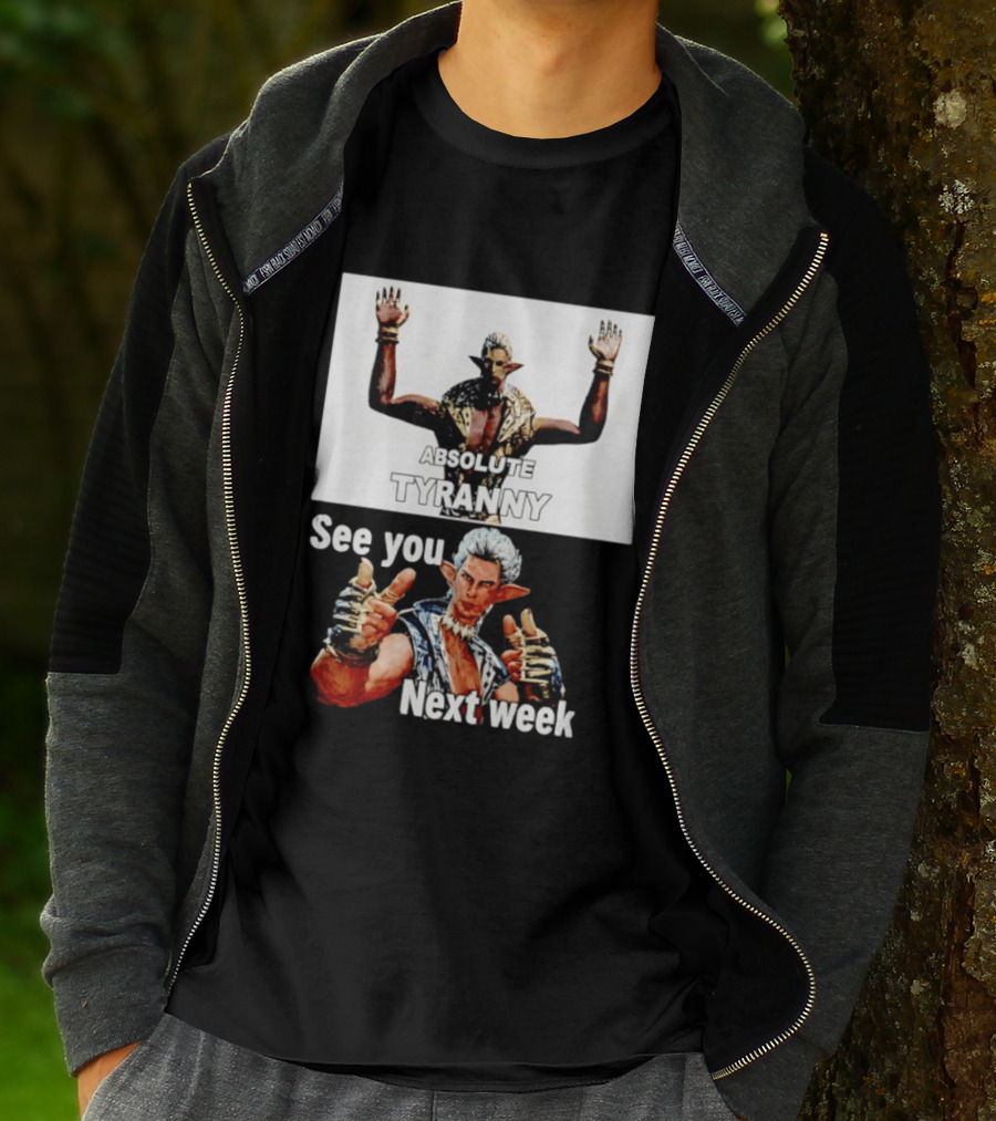 Absolute Tyranny See You Next Week Fantasy Character Meme T-Shirt