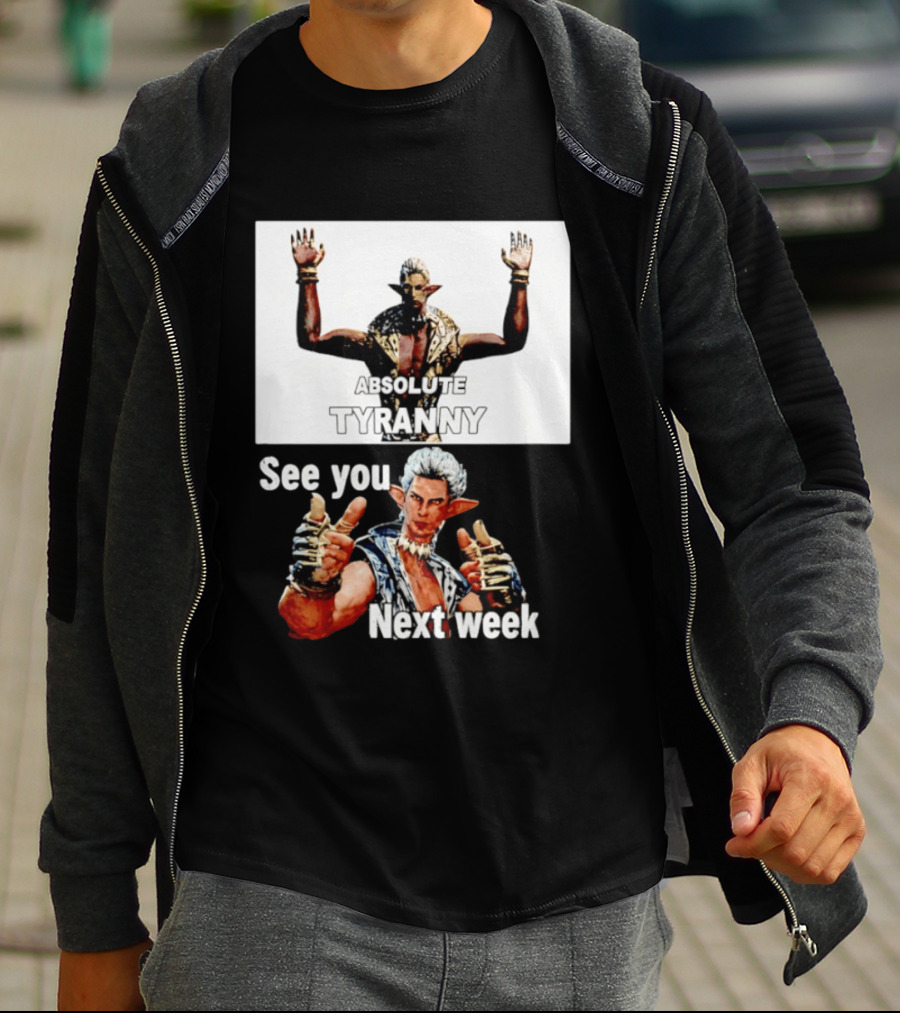 Absolute Tyranny See You Next Week Fantasy Character Meme T-Shirt