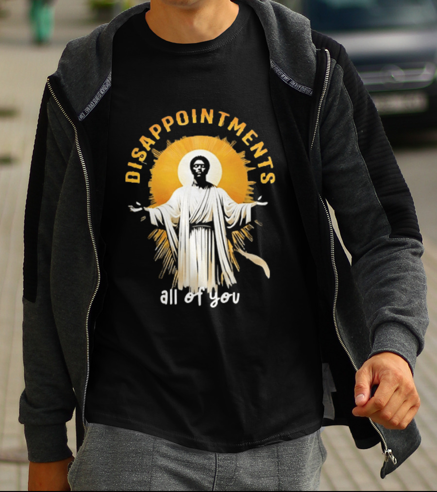 Disappointments All Of You Religious Figure Radiant T-Shirt