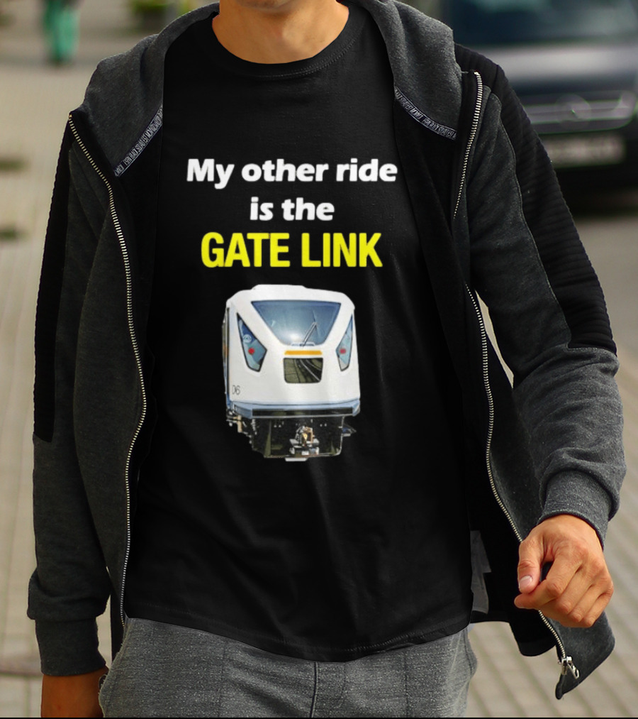 Gate Link Transit Train My Other Ride Is The Gate Link T-Shirt