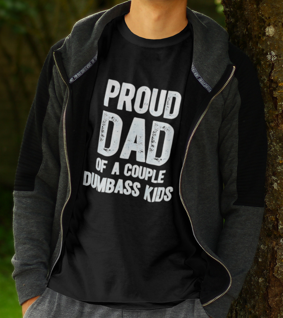 Proud Dad Of A Couple Dumbass Kids Fatherhood Humor T-Shirt
