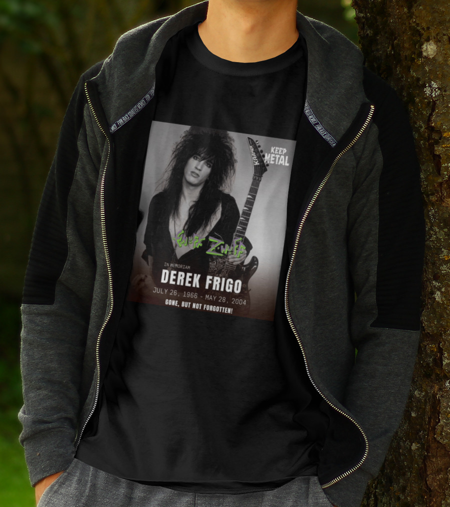 Keep Metal Enuff Z'Nuff In Memoriam Derek Frigo July 26 1966 May 28 2004 Gone But Not Forgotten T-Shirt