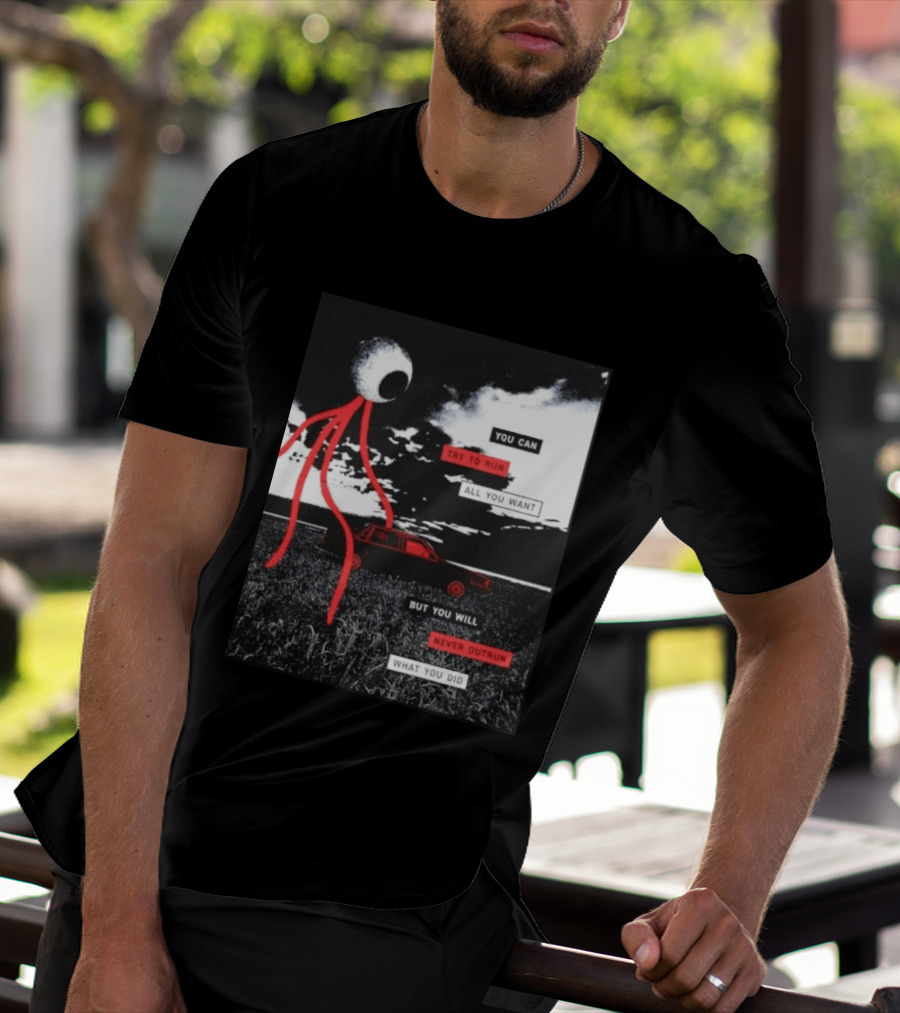 You Can Try To Run All You Want Strange Eye But You Will Never Outrun What You Did T-Shirt