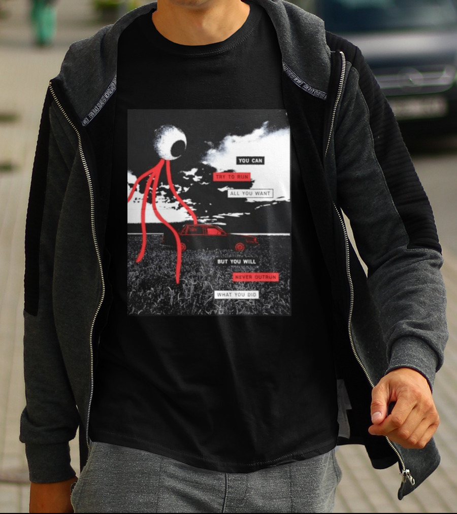 You Can Try To Run All You Want Strange Eye But You Will Never Outrun What You Did T-Shirt
