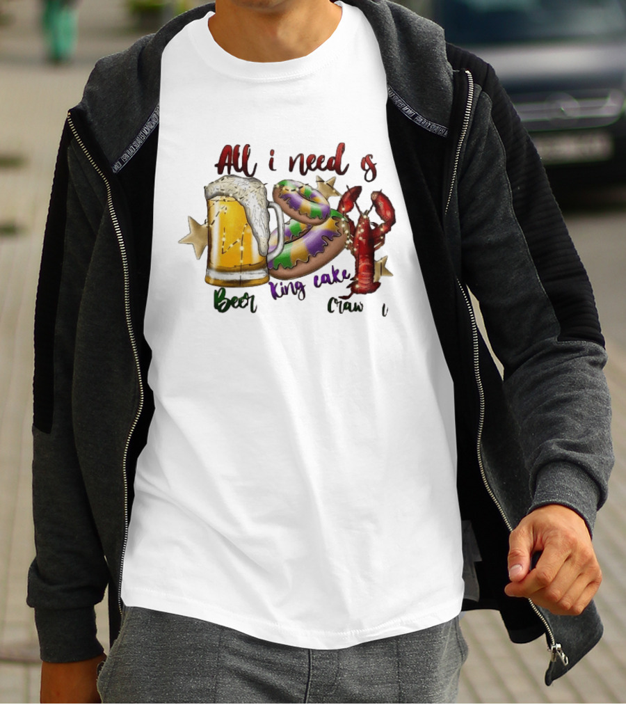 All I Need Is Beer King Cake Crawfish Mardi Gras Celebration T-Shirt