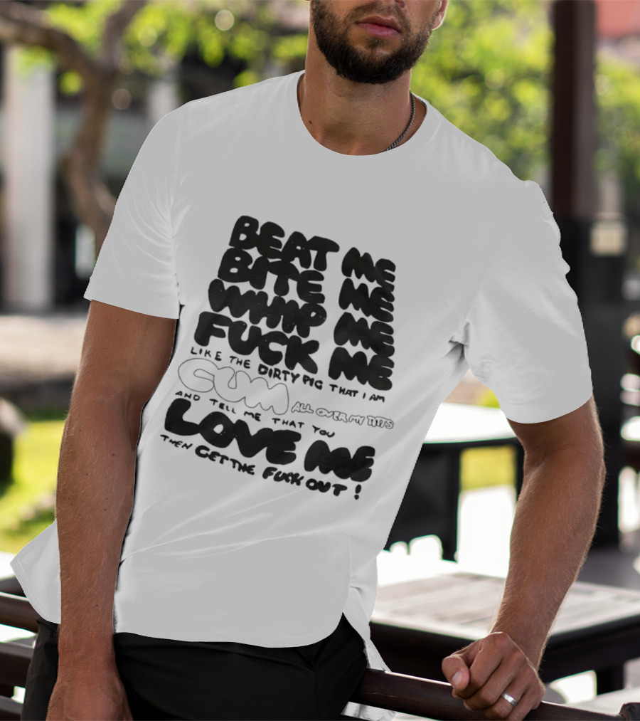 Beat Me Bite Me Whip Me Fuck Me Dirty Pig T-Shirt