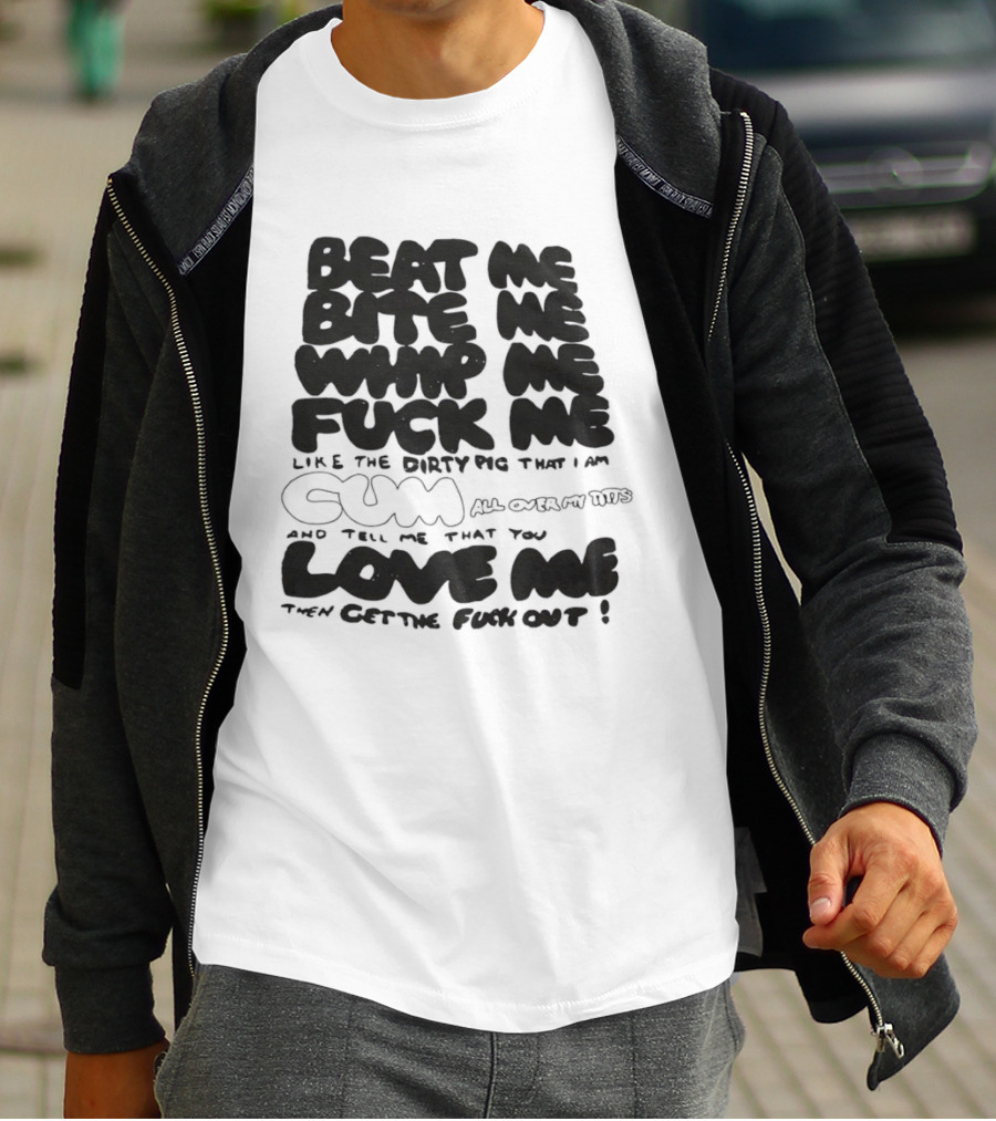 Beat Me Bite Me Whip Me Fuck Me Dirty Pig T-Shirt