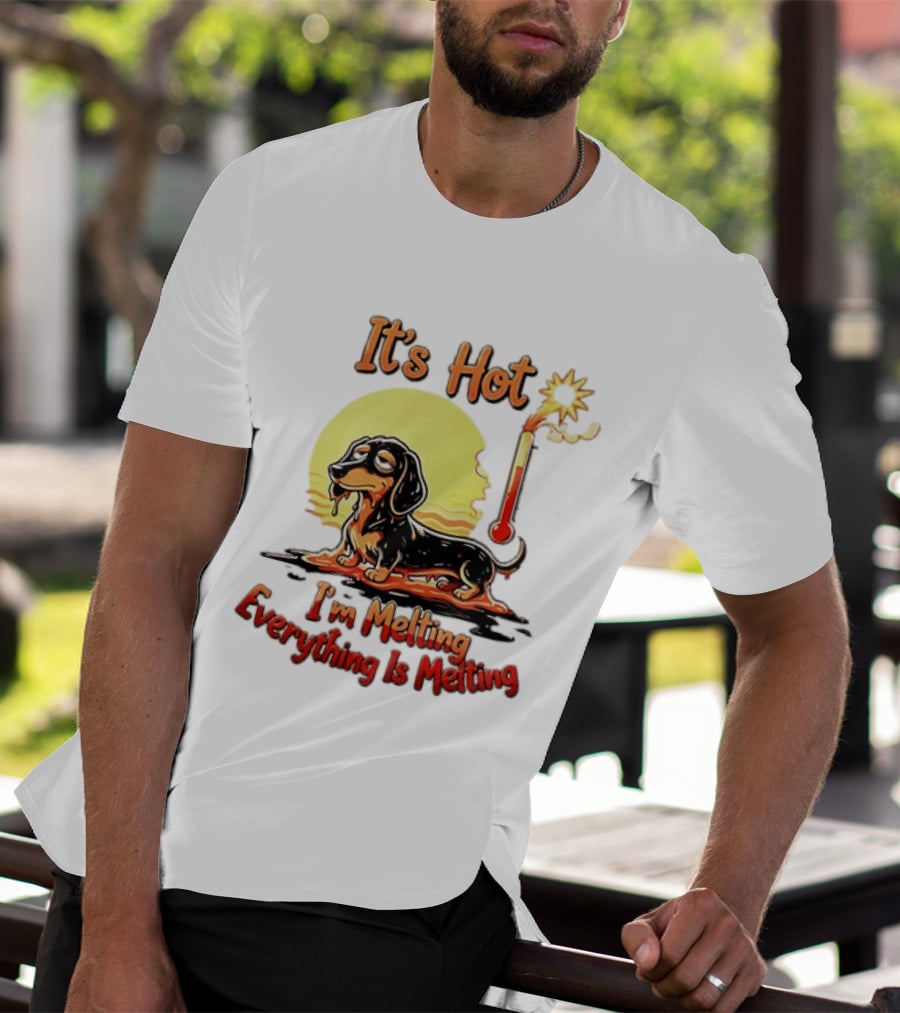 Dachshund It's Hot I'm Melting Everything Is Melting Thermometer Sun T-Shirt