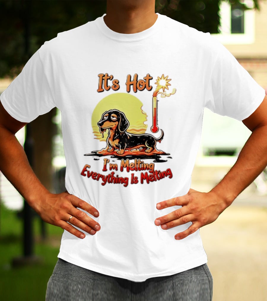 Dachshund It's Hot I'm Melting Everything Is Melting Thermometer Sun T-Shirt
