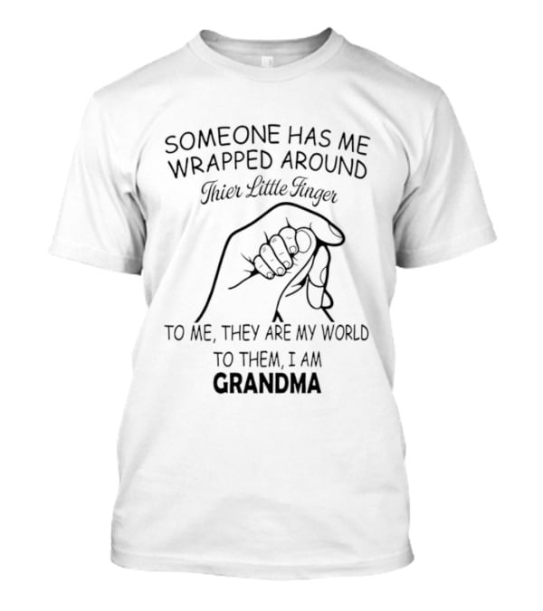 Someone Has Me Wrapped Around Their Little Finger To Me They Are My World Grandma T-Shirt