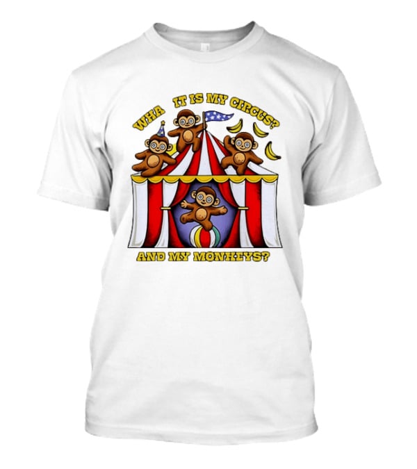 What It Is My Circus And My Monkeys Monkey Tent Party T-Shirt