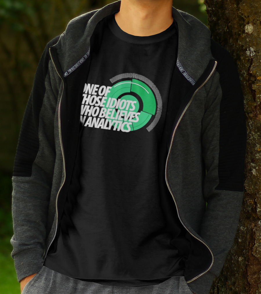 One Of Those Idiots Who Believes In Analytics Text On Green Circular Graph T-Shirt
