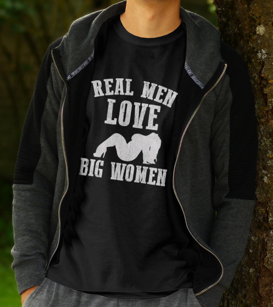 Real Men Love Big Women Distressed T-Shirt