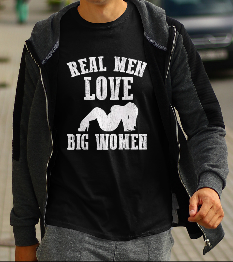 Real Men Love Big Women Distressed T-Shirt