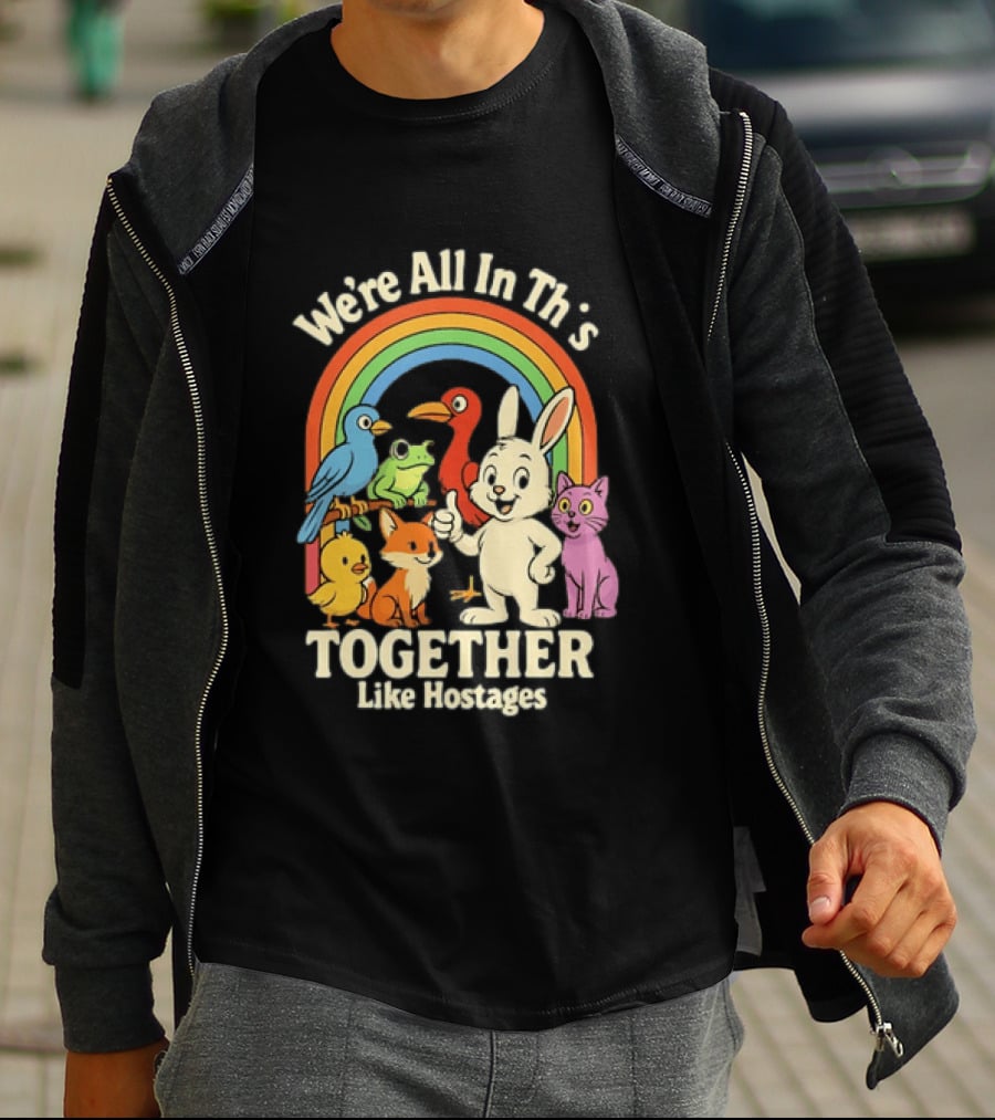 We're All In This Together Like Hostages Rainbow Animals T-Shirt