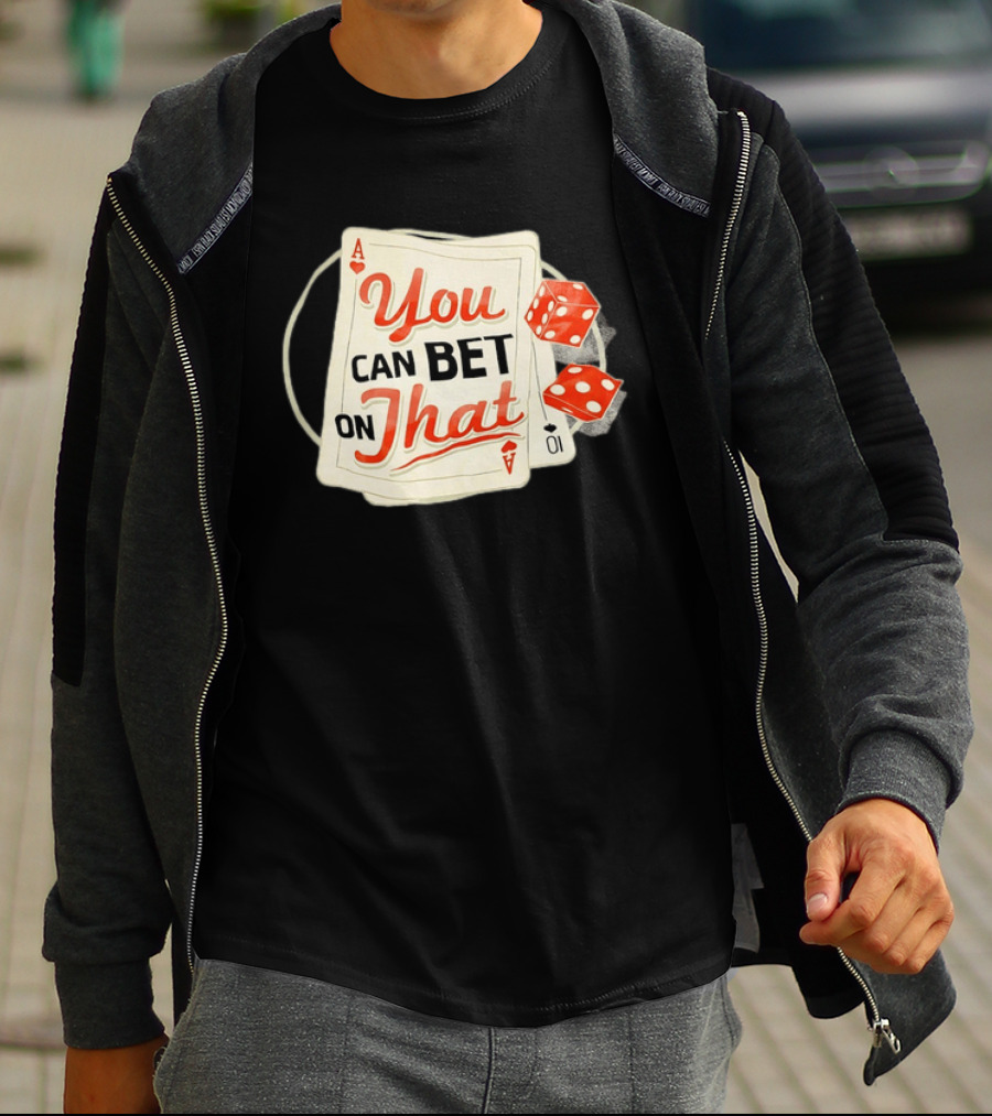 You Can Bet On That Playing Cards Dice Ace T-Shirt