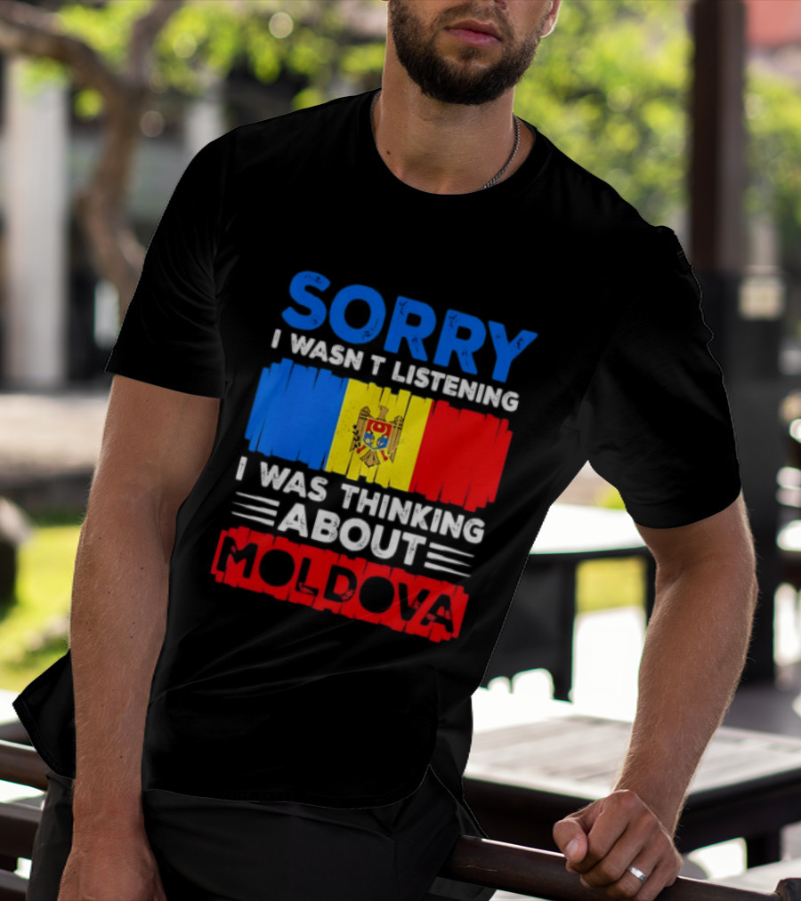 Sorry I Wasn't Listening Moldova Flag T-Shirt