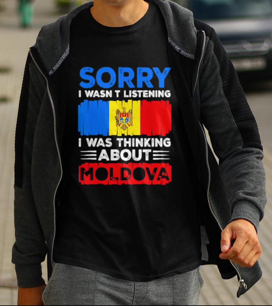 Sorry I Wasn't Listening Moldova Flag T-Shirt