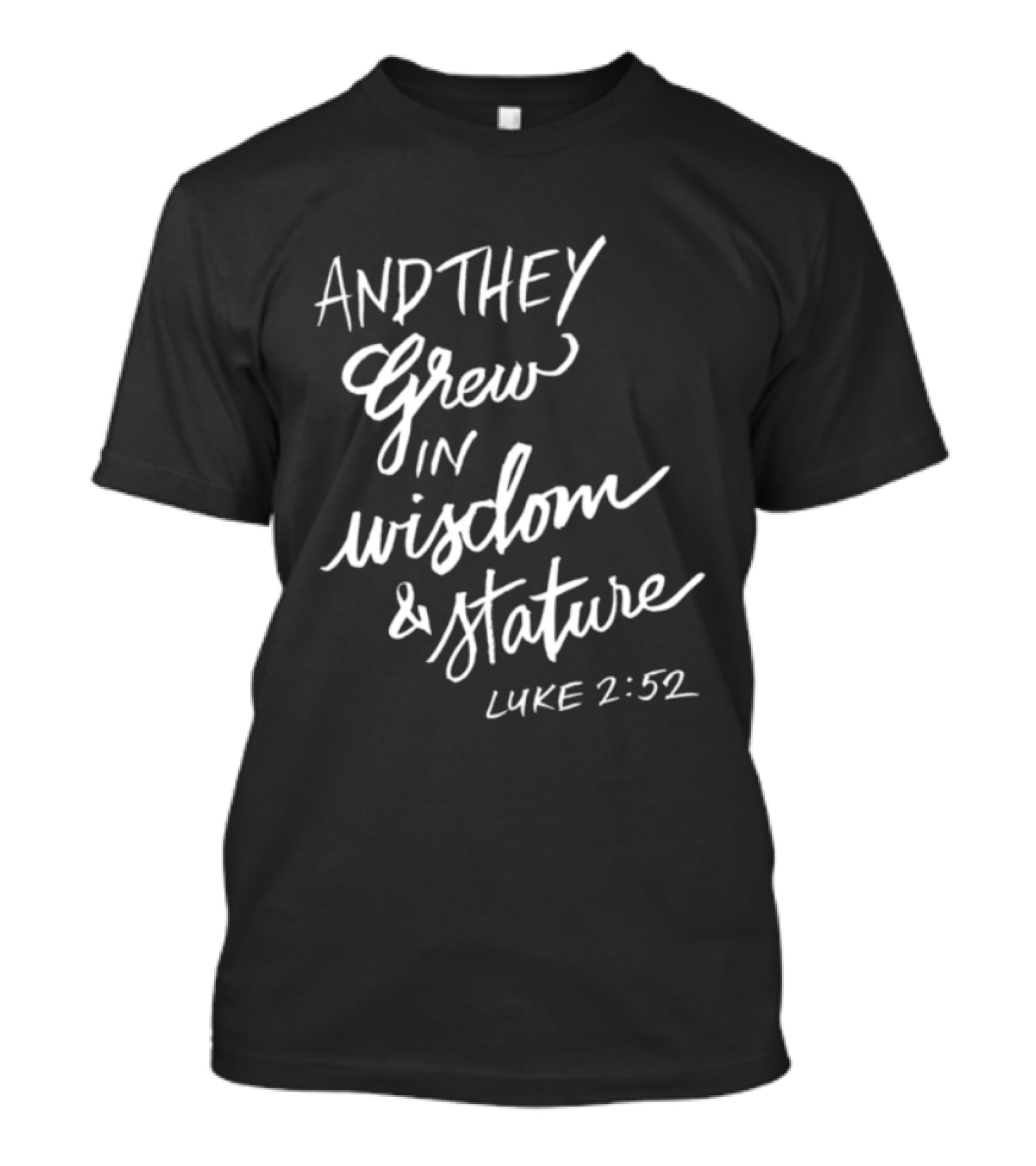 2819 Store Feed My Lambs Crew And They Grew In Wisdom & Stature Luke 2:52 T-Shirt