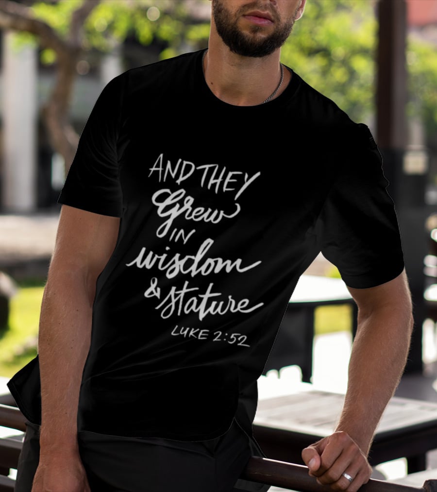 2819 Store Feed My Lambs Crew And They Grew In Wisdom & Stature Luke 2:52 T-Shirt