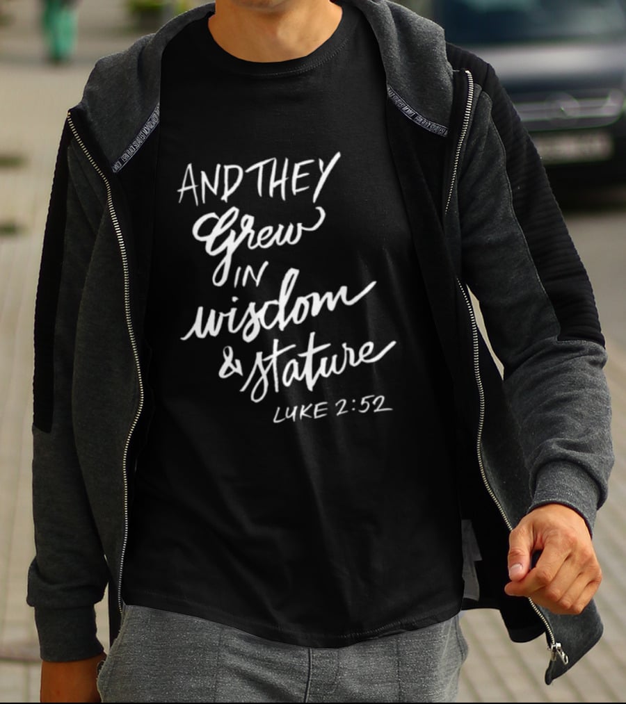 2819 Store Feed My Lambs Crew And They Grew In Wisdom & Stature Luke 2:52 T-Shirt