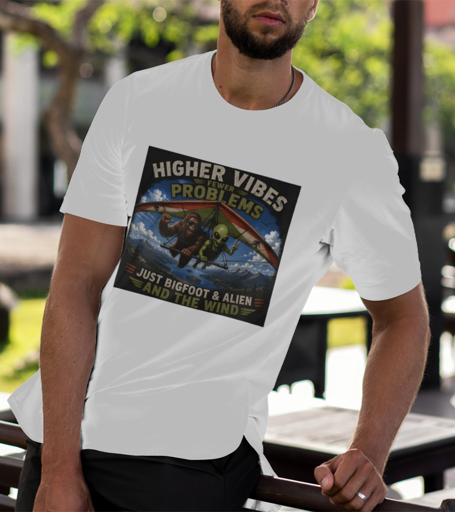 Higher Vibes Fewer Problems Just Bigfoot And Alien And The Wind Hang Gliding Adventure T-Shirt