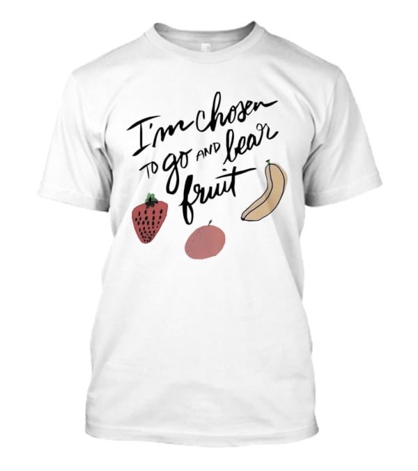 I'm Chosen To Go And Bear Fruit Strawberry Banana Apple T-Shirt