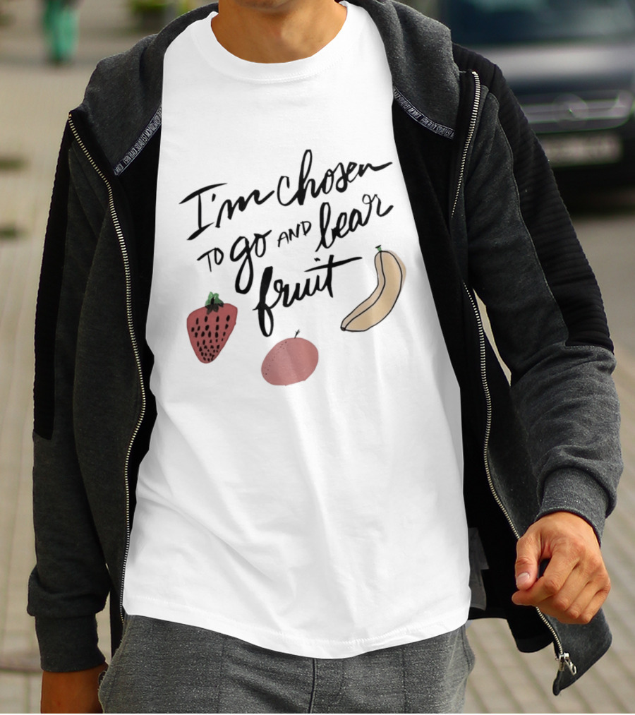 I'm Chosen To Go And Bear Fruit Strawberry Banana Apple T-Shirt