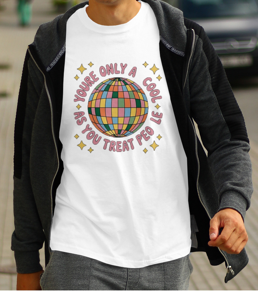 You're Only Cool As You Treat People Disco Ball T-Shirt