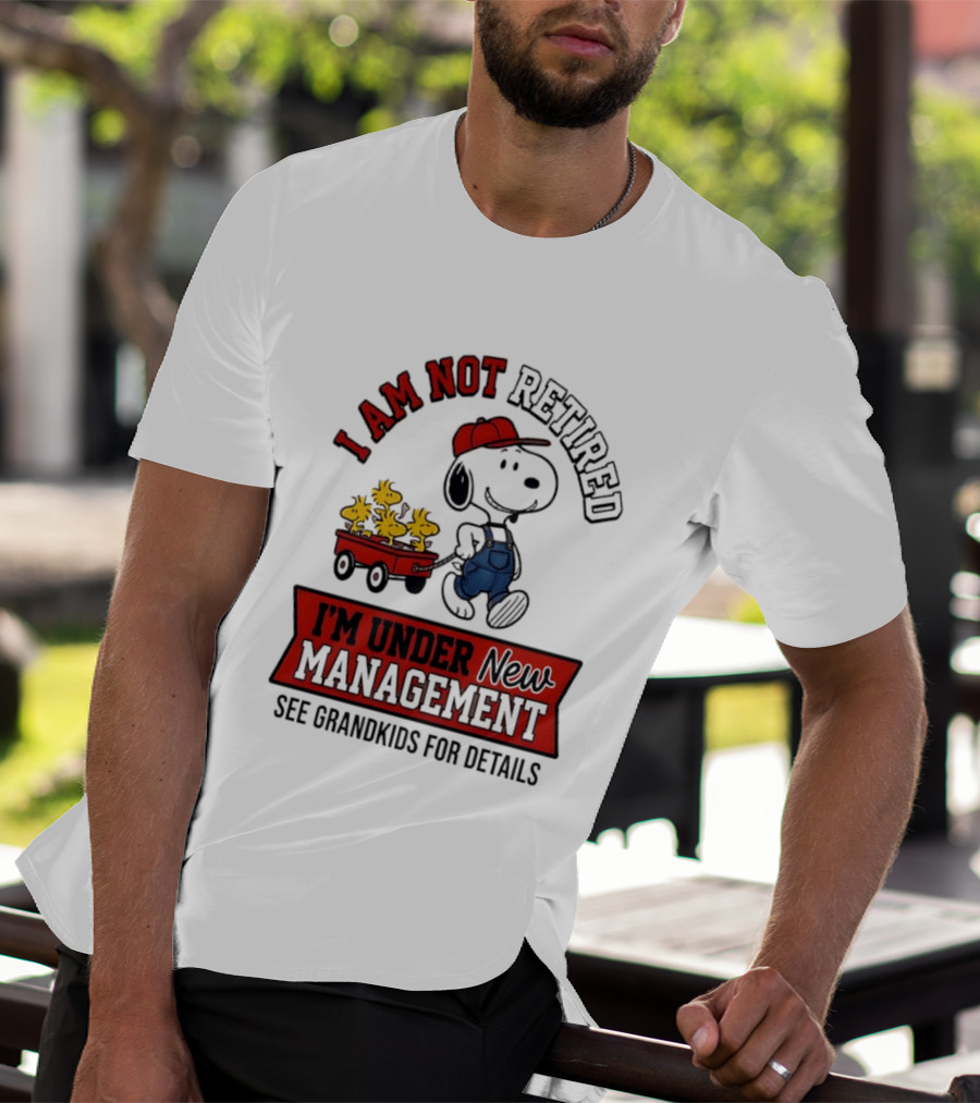 Snoopy Peanuts I Am Not Retired I'm Under New Management See Grandkids For Details T-Shirt