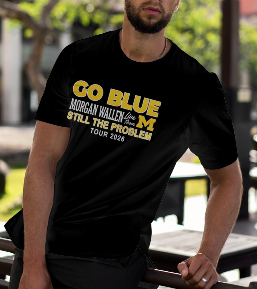 Go Blue Morgan Wallen Live From M Still The Problem Tour 2026 T-Shirt
