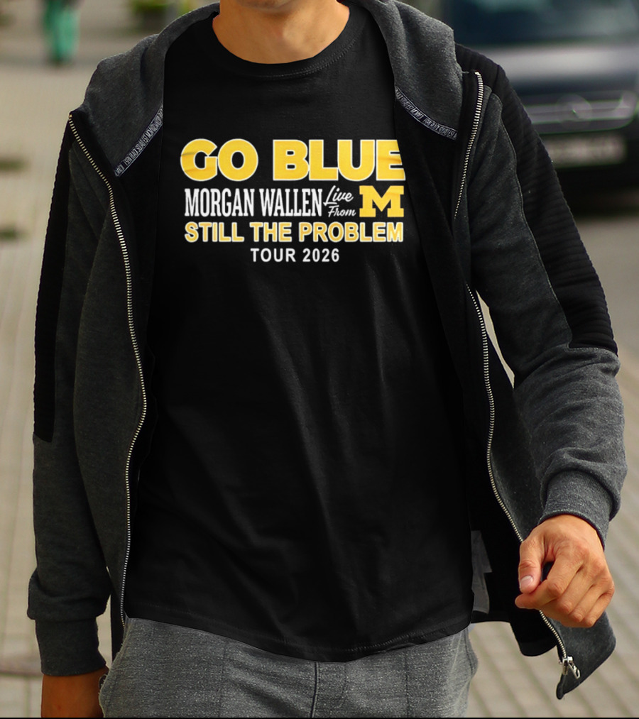 Go Blue Morgan Wallen Live From M Still The Problem Tour 2026 T-Shirt