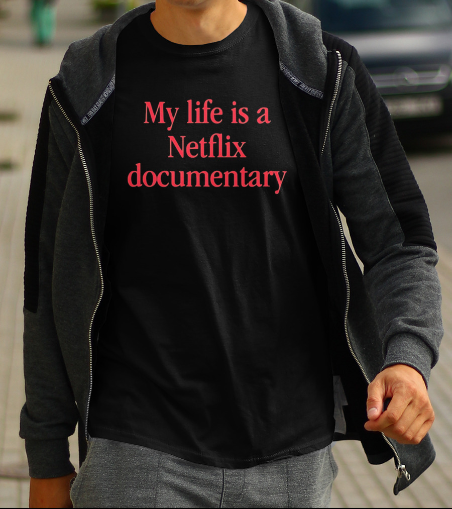 My Life Is A Netflix Documentary T-Shirt