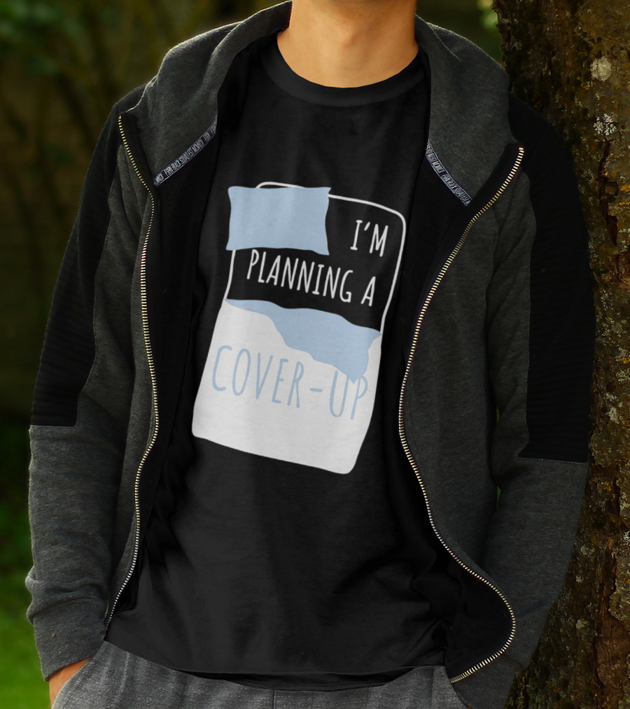 I'm Planning A Cover Up Bed Pillow Blanket T-Shirt