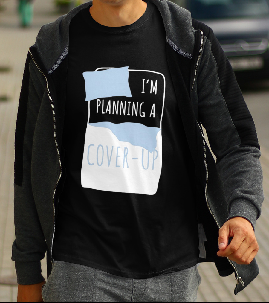 I'm Planning A Cover Up Bed Pillow Blanket T-Shirt