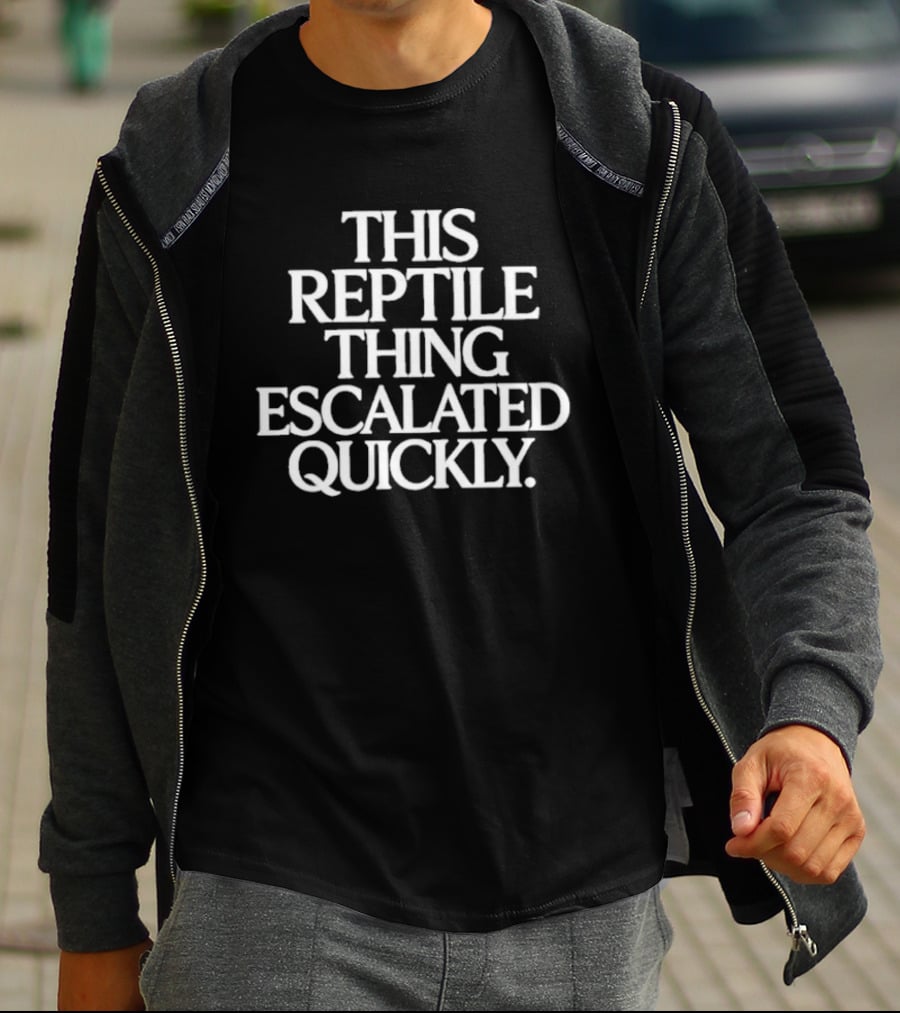 This Reptile Thing Escalated Quickly T-Shirt