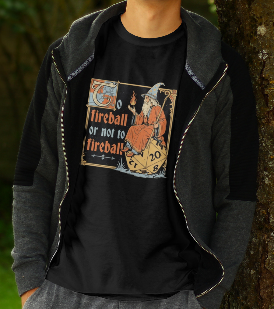 To Fireball Or Not To Fireball Wizard D20 Dice RPG Fantasy Mage T-Shirt