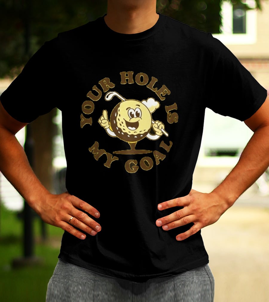 Your Hole Is My Goal Golf Ball Cartoon With Club T-Shirt