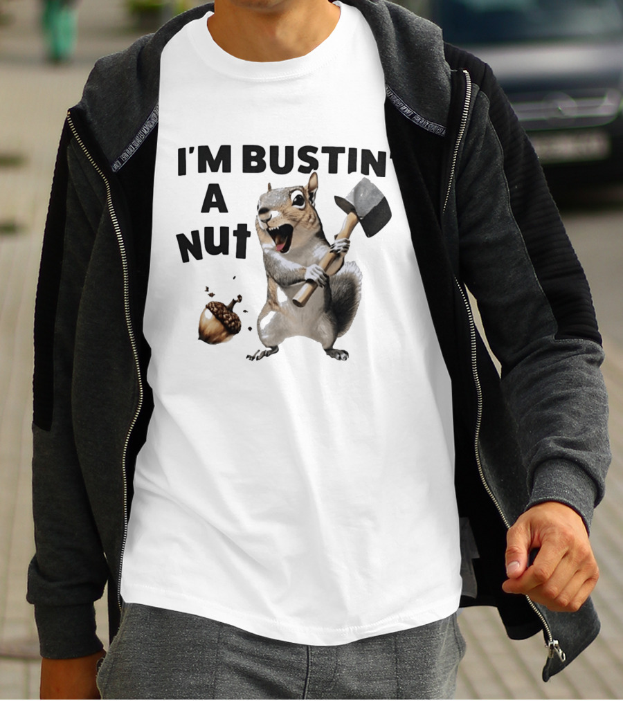I'm Bustin' A Nut Squirrel Acorn Humor T-Shirt